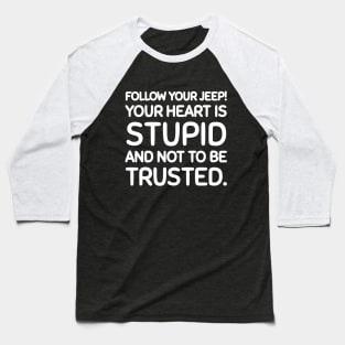 Follow you jeep, not your heart. Baseball T-Shirt